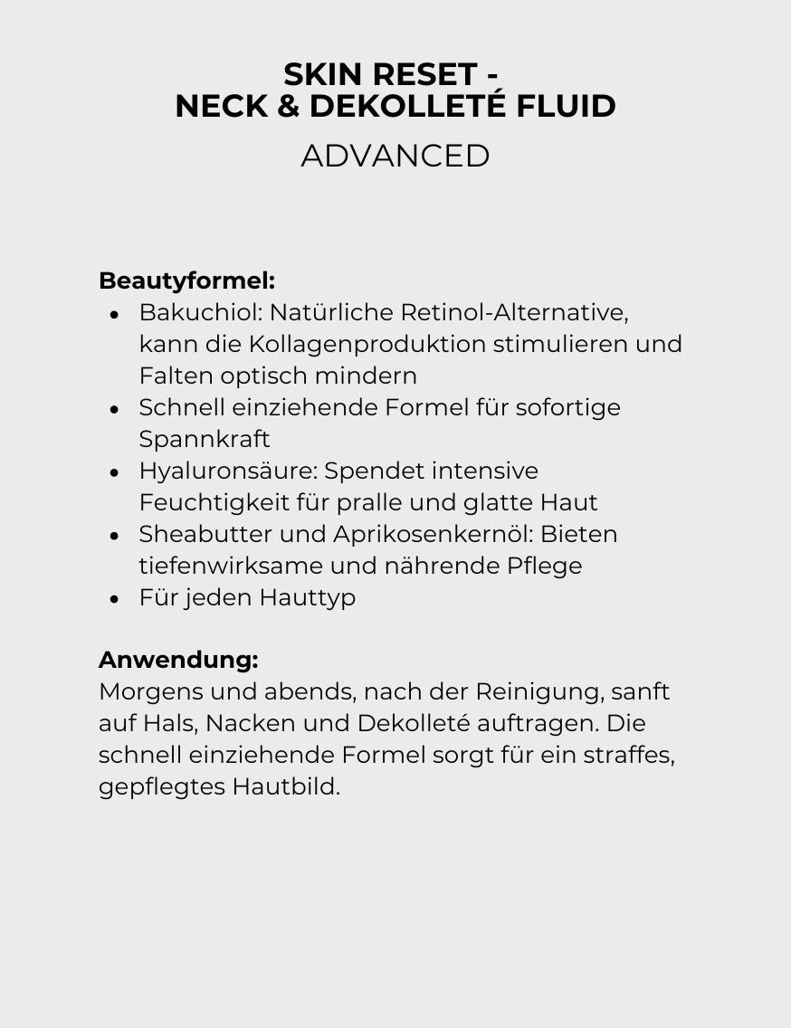 Textbeschreibung des Hautpflegeprodukts 'Skin Reset - Neck & Dekolleté Fluid Advanced' mit Inhaltsstoffen Bakuchiol, Hyaluronsäure, Sheabutter und Anwendungshinweisen für Hals, Nacken und Dekolleté;